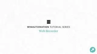 WinAutomation Tutorials - Web Recorder [Updated]
