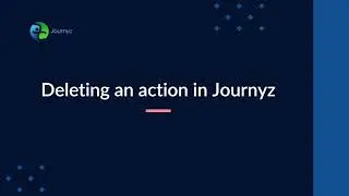 Simplify Your Workflow: Deleting Actions in Journyz Made Easy