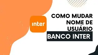Como Mudar o Nome de Usuário na Conta do Banco Inter