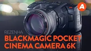 O que esperar da Blackmagic Pocket Cinema Camera 6k - REZENHA