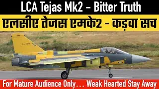 LCA Tejas Mk2 - Bitter Truth