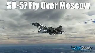 Sukhoi Su-57 Felon Practice Flight over Moscow Russian in MSFS2020