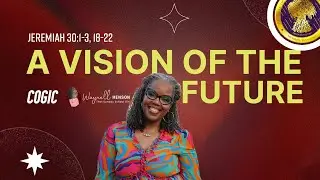 Bible Study Jeremiah 30 1-3, 18-22 | A Vision of the Future | 9.1.24 | COGIC Sunday School Lesson