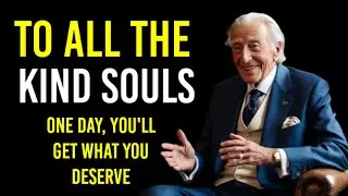 To All the Kind Souls: One Day, You'll Get What You Deserve