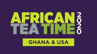 Ghana & USA | A Focus on Global Africa: Year of Return Ghana, 2019  | African Tea Time