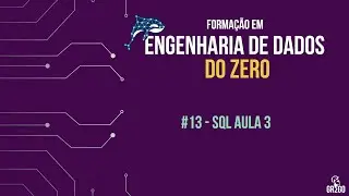 #13 Como se tornar um Engenheiro de Dados - SQL - pt.3