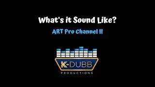 What's it Sound Like? / ART Pro Channel ll / K-Dubb Productions / studio gear reviews and more
