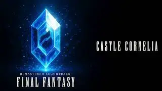 Remastered Soundtrack: Final Fantasy - Castle Cornelia
