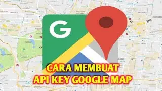 Cara membuat API Key untuk Google Maps
