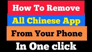 How To Remove All Chinese Apps In One Click using Clean China App from your mobile -2020