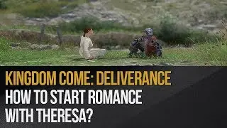 Kingdom Come: Deliverance - How to start romance with Theresa?