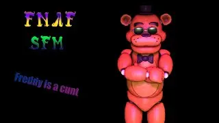 SFM: FNAF | Freddy is a cunt.