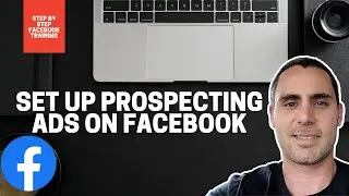 Set Up Prospecting Ads On Facebook | PERFECT FOR BEGINNERS