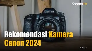 Mengulas Rekomendasi 4 Kamera Canon Terbaik Tahun 2024 | KONTAN News