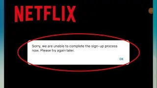 Netflix Fix Sorry, we are unable to complete the sign-up process now. Please try again later Problem