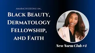 #4 Amarachi Eseonu on Black Beauty, Dermatology Fellowship, & Faith