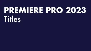 Premiere Pro 2023   Titles