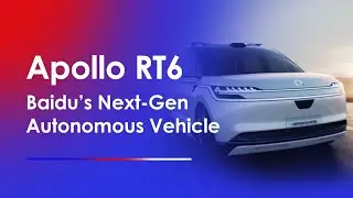 Say Hello to the Apollo RT6, Baidu's Next-Gen AV｜Baidu Smart Transportation