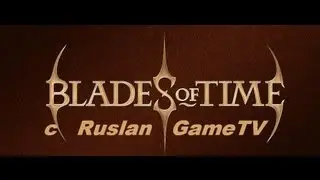Blades Of Time с RuslanGameTV - красивая и смертаносная !
