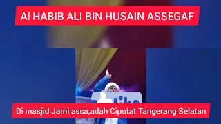 Ceramah agama bersama ALHABIB AlI BIN HUSAIN ASSEGAF di masjid Jami assa'adah Ciputat