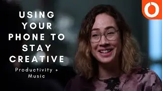 Using Your Phone To Stay Creative | Productivity + Music