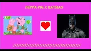 Peppa Pig and Batman!!! - Safe Videos for Children