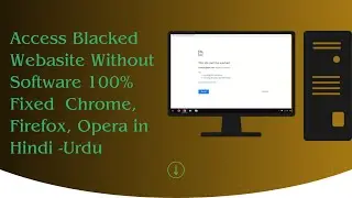 How To Open  Access Blacked Webasite Without Software 100% Fixed Chrome , Firefox, Opera, in Hindi,U
