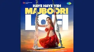 Haye Haye Yeh Majboori - Lofi