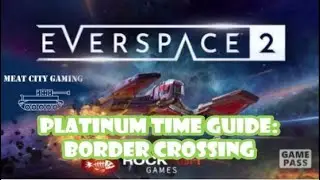 Everspace 2 // Border-Crossing: Platinum Time Guide