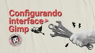Como configurar a interface do Gimp (software gratuito)