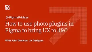 How to use photo plugins in Figma to bring UX to life? | EX Squared | John Gholson