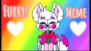 •°Furry!•° ❤️ °•Meme°• ||FNAF Funtime Foxy||