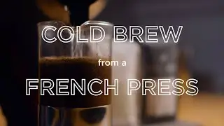 How to Make COLD BREW with a FRENCH PRESS | Easiest Method