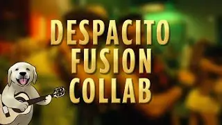 Despacito Fusion Collab