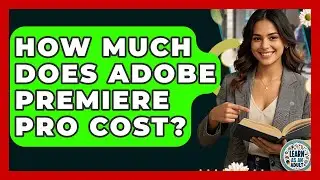 How Much Does Adobe Premiere Pro Cost? - Learn As An Adult