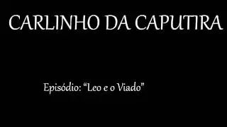 Carlinho da Caputira - Leo e o Viado