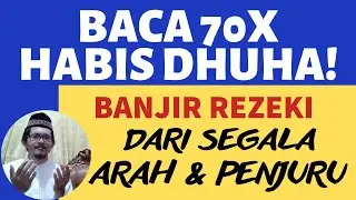 BACA 70X HABIS DHUHA! DZIKIR PAGI PEMBUKA REZEKI AGAR BANJIR DARI SEGALA ARAH PENJURU TAMAN SURGA