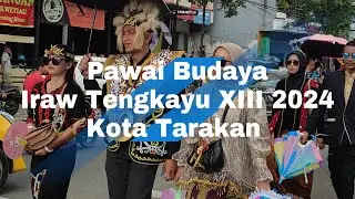 Pawai Budaya Iraw Tengkayu XIII 2024 Kota Tarakan
