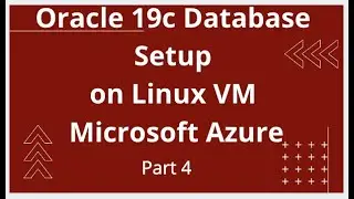 Oracle 19c Database Setup on Linux VM on Microsoft Azure - Part 4