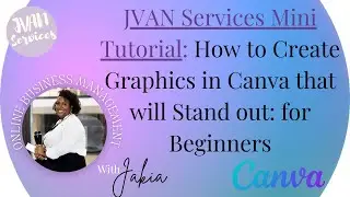 JVAN Services Mini Tutorial: How to Create Graphics in Canva that will Stand out: for Beginners