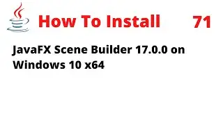 How To Install JavaFX Scene Builder 17.0.0 on Windows 10 x64