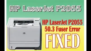 HP LaserJet P2055 50.3 Fuser Error Solved || 