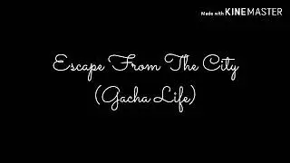 Escape From The City (Gacha Life Version)