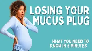 What Does It Mean When You Lose Your Mucus Plug?