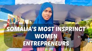 Somalia`s Most Inspiring Women Entrepreneurs