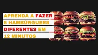 Aprenda a fazer 6 hambúrguers diferentes em 12 minutos
