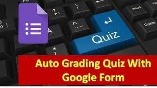 Auto grading Quiz Creation using Google Form