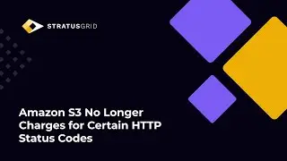 Amazon S3 No Longer Charges for Certain HTTP Status Codes