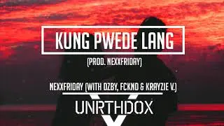 NEXXFRIDAY - Kung Pwede Lang (with DZBY, FCKND & Krayzie V.)