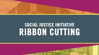 Social Justice Initiative Ribbon Cutting Ceremony